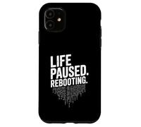 Life Paused Rebooting Tech Geek Humor Case for iPhone 11