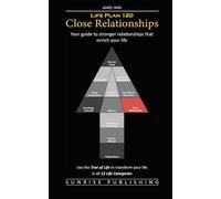 Life Plan 120: Close Relationships: Your guide to stronger relationships that enrich your life