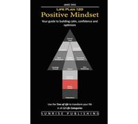 Life Plan 120: Positive Mindset: Your guide to building calm, confidence and optimism