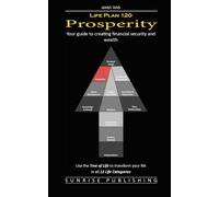 Life Plan 120: Prosperity: Your guide to creating financial security and wealth