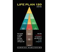 Life Plan 120: Your guide to health wealth love and happiness until age 120