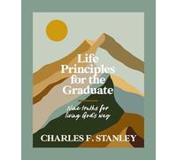 Life Principles for the Graduate: Nine Truths for Living God's Way - The Perfect Christian Graduation Gifts to Celebrate Your Grad