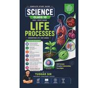 Life Processes Class 10 Science: Notes, MCQs & Important Questions (CBSE 2026): Chapter-wise Revision + Case-Based Questions + Practice Test (Class 10 Science Chapterwise Exam Mastery Series)