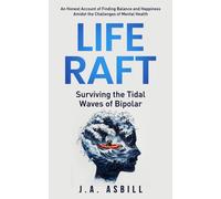 Life Raft : Surviving the Tidal Waves of Bipolar
