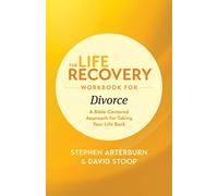 Life Recovery Workbook for Divorce, The (Life Recovery Topical Workbook): A Bible-Centered Approach for Taking Your Life Back