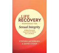 Life Recovery Workbook for Sexual Integrity, The (Life Recovery Topical Workbook): A Bible-Centered Approach for Taking Your Life Back