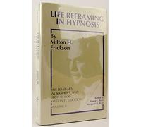 Life Reframing in Hypnosis (v. 2) (Seminars, Workshops and Lectures of Milton H. Erickson)