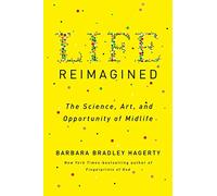 Life Reimagined: The Science, Art, and Opportunity of Midlife