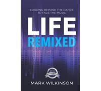 Life Remixed: Looking Beyond The Dance To Face The Music (Remixed Series)