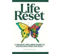 Life Reset: A Holistic Wellness Guide to Nourishing Mind and Body