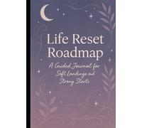 Life Reset Roadmap: A Guided Journal for Soft Landings and Strong Starts