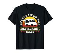 Life Rocks When Your Restaurant Rolls Food Van T-Shirt