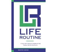 Life Routine: A Young Adult's Playbook for Building the Daily Routines That Drive Real Success