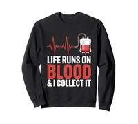 Life Runs On Blood And I Collect It Phlebotomy Phlebotomist Sweatshirt