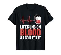 Life Runs On Blood and I Collect It Phlebotomy Phlebotomist T-Shirt