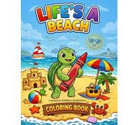 Life’s A Beach: A Relaxing Beach Coloring Book for Adults and Teens: 20 Easy, Fun Coastal Scenes for Stress Relief, Mindfulness & Creative Escape