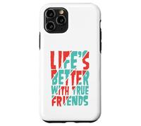 Life’s Better with True Friends Case for iPhone 11 Pro