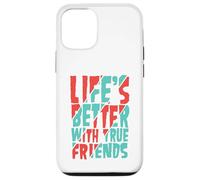 Life’s Better with True Friends Case for iPhone 12/12 Pro