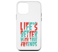 Life’s Better with True Friends Case for iPhone 12 mini