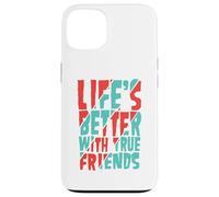 Life’s Better with True Friends Case for iPhone 13