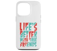 Life’s Better with True Friends Case for iPhone 13 Pro
