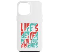 Life’s Better with True Friends Case for iPhone 13 Pro Max
