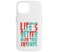 Life’s Better with True Friends Case for iPhone 14