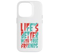 Life’s Better with True Friends Case for iPhone 14 Pro
