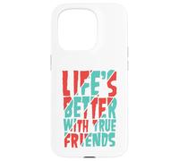 Life’s Better with True Friends Case for iPhone 15 Pro