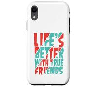 Life’s Better with True Friends Case for iPhone XR