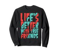 Life’s Better with True Friends Sweatshirt