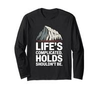 Life’s Complicated Holds Shouldn’t Be Rock Climber Long Sleeve T-Shirt