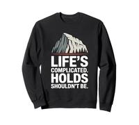 Life’s Complicated Holds Shouldn’t Be Rock Climber Sweatshirt