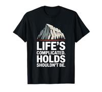 Life’s Complicated Holds Shouldn’t Be Rock Climber T-Shirt