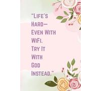 “Life’s Hard-Even With WiFi. Try It With God Instead.”: Perfect Gift for a loved one, friends and colleagues - Bible verse on every page - 100 pages for daily encounter with Jesus through the Bible