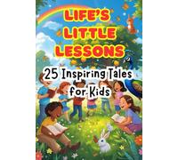 Life’s Little Lessons: 25 Inspiring Tales for Kids