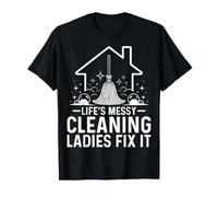 Life’s Messy Cleaning Ladies Fix It - Cleaning Lady Gifts T-Shirt