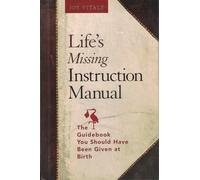 Life′s Missing Instruction Manual: The Guidebook You Should Have Been Given at Birth