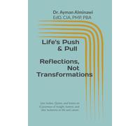 Life’s Push & Pull: Reflections, Not Transformations.: 1 (Dr. Ayman Alminawi Liflections)
