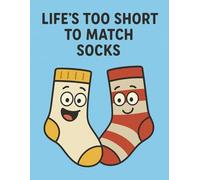 Life’s Too Short to Match Socks - Funny Composition Notebook for Kids, Teens, and Adults Who Love Humor & Quirky Stationery: Colorful Socks Cover Wide ... for School, Journaling, or Everyday Writing