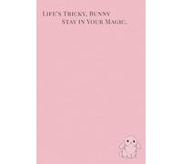 Life’s Tricky, Bunny, Stay in Your Magic: (Dusty Pink Edition): A Gentle Journal for Reflection, Honesty, and Quiet Strength