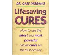 Life-Saving Cures: How to Use the Latest and Most Powerful Cures Fof the 21st Century