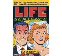 Life Sentence: The Guy's Survival Guide to Getting Engaged and Married