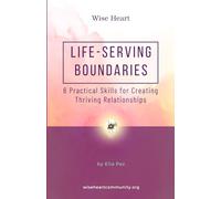 Life-Serving Boundaries: 6 Practical Skills for Creating Thriving Relationships