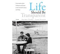 Life should be Transparent: Conversations about Lithuania and Europe in the Twentieth Century and Today