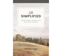 Life Simplified: 365 Daily Steps to Declutter Your Home, Mind, and Habits