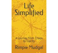 Life Simplified: A Journey from Chaos to Clarity