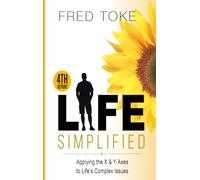 Life Simplified: Applying the X & Y Axes to Life’s Complex Issues (From Dr. Fred Toke)