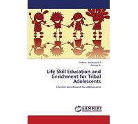 Life Skill Education and Enrichment for Tribal Adolescents: Life skill enrichment for adolescents