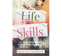 Life Skills: 100 Things Every Kid Should Know Before Leaving Home